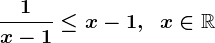 \frac1x-1\leq x-1,\;\;x\in\mathbbR