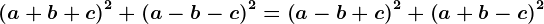 \left ( a+b+c \right )^2+\left ( a-b-c \right )^2=\left ( a-b+c \right )^2+\left ( a+b-c \right )^2