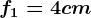 f1=4cm