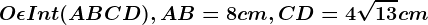 O\epsilon Int(ABCD), AB=8cm,CD=4\sqrt13cm