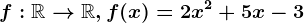 f:\mathbbR--> \mathbbR,f(x)=2x^2+5x-3