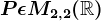 P\epsilon M2,2(\mathbbR)