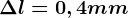 \Delta l=0,4mm