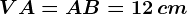 VA= AB=12\, cm