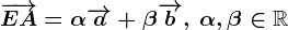 \overrightarrowEA=\alpha\overrightarrowa+\beta\overrightarrowb,\:\alpha,\beta\in\mathbbR