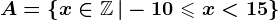A=\left \ x\in \mathbbZ \, | -10\leqslant x< 15 \right \