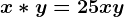 x*y=25xy