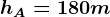 hA= 180m