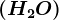\left ( H2O \right )