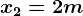 x2=2m