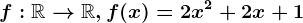 f:\mathbbR--> \mathbbR,f(x)=2x^2+2x+1