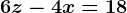6z-4x=18