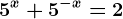 5^x+5^-x=2