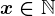 x \in \mathbbN