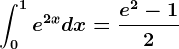\int0^1e^2xdx=\frace^2-12