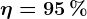 \eta =95 \, %