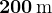 200\,\textrmm