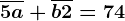 \overline5a+\overlineb2=74
