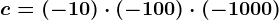 c=(-10)\cdot(-100)\cdot (-1000)