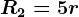 R2=5r