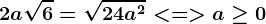 2a\sqrt6= \sqrt24a^2< = > a\geq 0