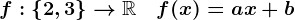 f:\left\2,3\right\-->\mathbbR\quad f(x)=ax+b