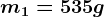 m1=535g