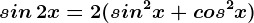 sin\, 2x=2(sin^2x+cos^2x)