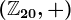 \left(\mathbbZ20,+\right)