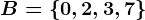 B=\left \ 0,2,3,7 \right \