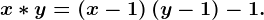 x*y=\left ( x-1 \right )(y-1)-1.