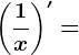 \left ( \frac1x \right )'=