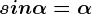 sin \alpha = \alpha