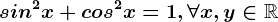 sin^2x+cos^2x=1, \forall x,y\in \mathbbR