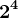 2^4