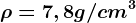 \rho =7,8g/cm^3