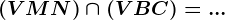 (VMN) \cap (VBC)=...