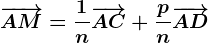 \overrightarrowAM=\frac1n\overrightarrowAC+\fracpn\overrightarrowAD