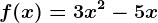 f(x)=3x^2-5x