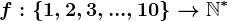 f:\left\1,2,3,...,10\right\-->\mathbbN^*