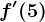 f'(5)