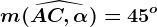 m(\widehatAC, \alpha )=45^o