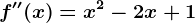 f''(x)=x^2-2x+1