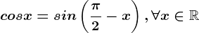 cosx=sin\left ( \frac \pi 2-x \right ),\forall x\in\mathbbR
