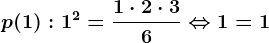 p(1):1^2=\frac1\cdot 2\cdot 36 \Leftrightarrow 1=1