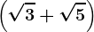 \left ( \sqrt3+\sqrt5 \right )