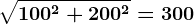 \sqrt100^2+200^2=300
