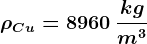 \rho Cu=8960 \: \frackgm^3