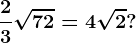 \frac23\sqrt72 = 4\sqrt2?