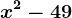 x^2-49
